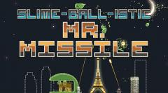 Slime-ball-istic Mr. Missile