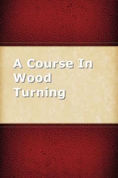 A Course In Wood Turning