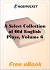 A Select Collection of Old English Plays, Volume 6 for MobiPocket Reader