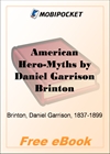 American Hero-Myths A Study in the Native Religions of the Western Continent for MobiPocket Reader