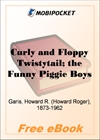 Curly and Floppy Twistytail; the Funny Piggie Boys for MobiPocket Reader