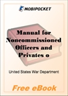 Manual for Noncommissioned Officers and Privates of Infantry of the Army of the United States for MobiPocket Reader