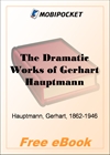 The Dramatic Works of Gerhart Hauptmann Volume I for MobiPocket Reader