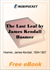 The Last Leaf Observations, during Seventy-Five Years, of Men and Events in America and Europe for MobiPocket Reader