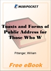 Toasts and Forms of Public Address for Those Who Wish to Say the Right Thing in the Right Way for MobiPocket Reader