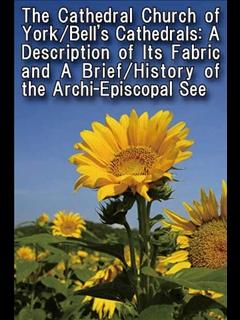 The Cathedral Church of York/Bell's Cathedrals: A Description of Its Fabric and A Brief/History of the Archi-Episcopal See