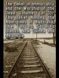 The Belief in Immortality and the Worship of the Dead, Volume I (of 3)/The Belief Among the Aborigines of Australia, the Torres