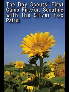 The Boy Scouts' First Camp Fire/or, Scouting with the Silver Fox Patrol (ebook)