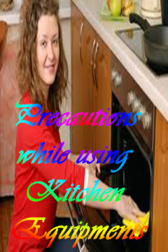 Precautions while using Kitchen Equipments